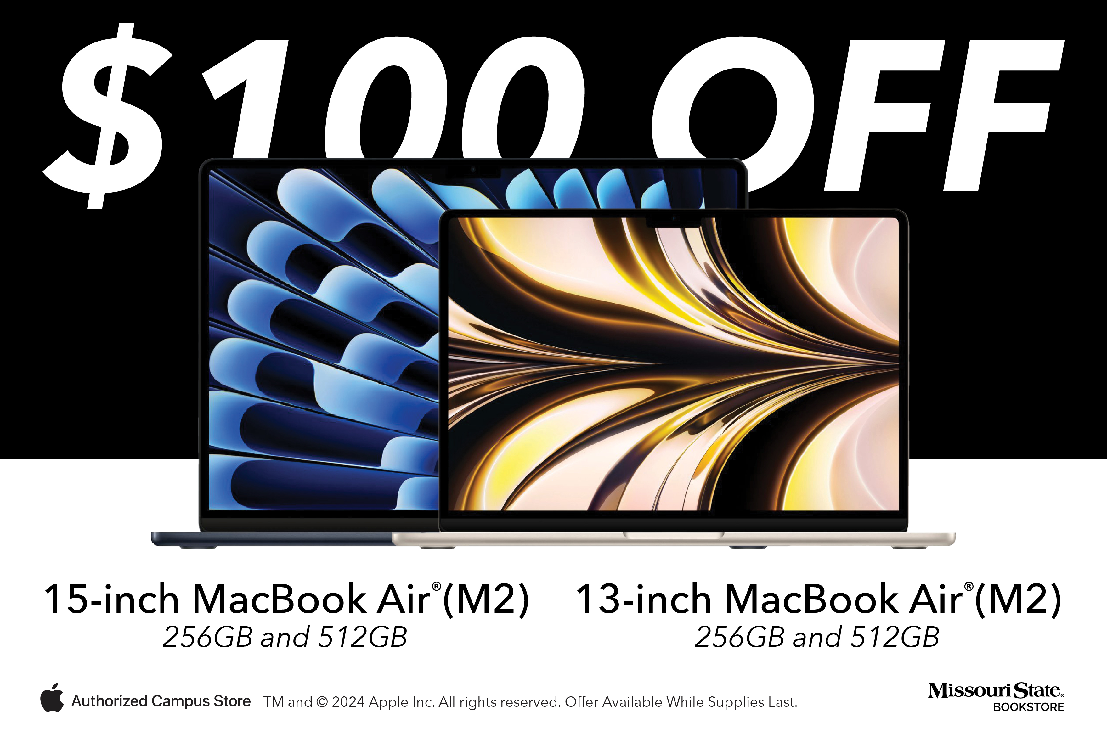 $100 off 15-inch MacBook Air (M2) 256GB and 512GB 13-inch MacBook Air (M2) 256GB and 512GB.