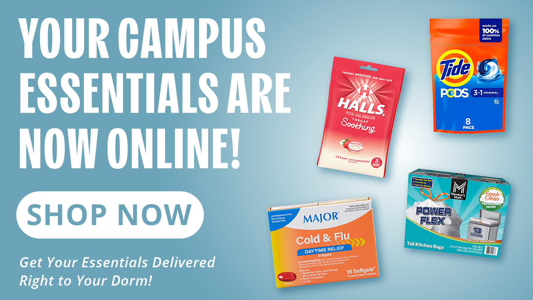 Your campus essentials are now online! Get your essentials delivered right to your dorm