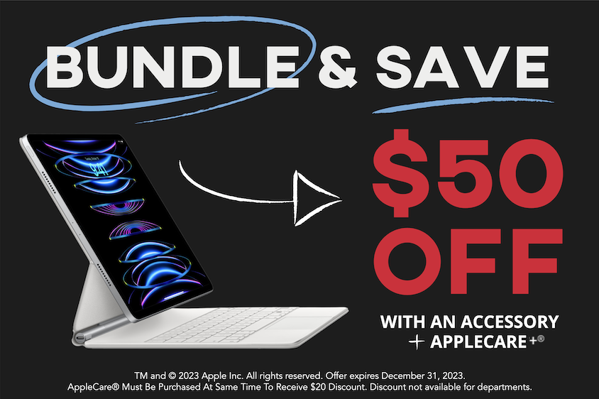 Bundle and Save. $50 off with an accessory and AppleCare.
