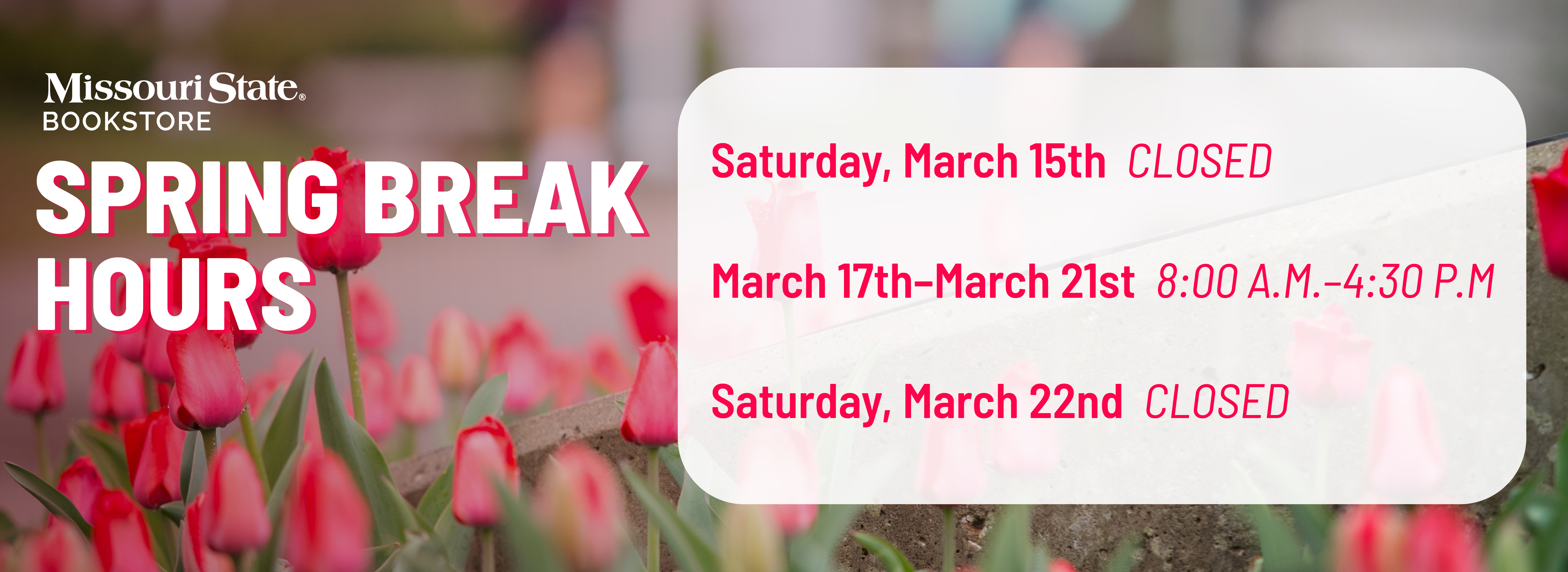 Spring break hours Monday-Friday 8am-430pm Saturday-Sunday CLOSED