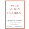 DEAR MADAM PRESIDENT