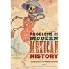 PROBLEMS IN MODERN MEXICAN HISTORY : SOURCES & INTERP