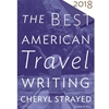 BEST AMERICAN TRAVEL WRITING 2018