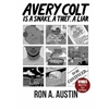 AVERY COLT IS A SNAKE, A THIEF, A LIAR