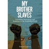 MY BROTHER SLAVES - AVAIL AS LIBRARY EBOOK