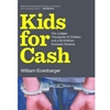 KIDS FOR CASH : TWO JUDGES, THOUSANDS OF CHILDREN & ETC