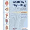 ANATOMY OF PHYSIOLOGY FOR SP LANG & HEAR (DIGITAL AVAIL @ LIBRARIES.MISSOURISTATE.EDU)