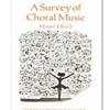 SURVEY OF CHORAL MUSIC *OUT OF PRINT*