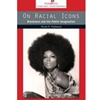 ON RACIAL ICONS