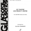 IS THERE ANYBODY HERE (G4236) *SATB