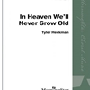 IN HEAVEN WE'LL NEVER GROW OLD *SATB