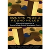 SQUARE PEGS & ROUND HOLES