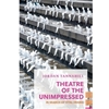 THEATRE OF THE UNIMPRESSED