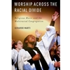 WORSHIP ACROSS THE RACIAL DIVIDE
