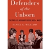 DEFENDERS OF THE UNBORN: PRO-LIFE MOVEMENT BEFORE ROE V WADE