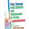 PLAY THERAPY W CHILDREN & ADOLESCENTS IN CRISIS