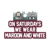 SDS Design On Saturdays We Wear Maroon and White Sticker