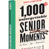 1,000 UNFORGETTABLE SENIOR MOMENTS: OF WHICH WE COULD REMEMBER ONLY 254 (UPDATED SECOND EDITION)