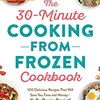THE 30 - MINUTE COOKING FROM FROZEN COOKBOOK