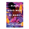Black Girls Must be Magic by Jayne Allen