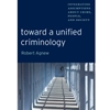 TOWARD A UNIFIED CRIMINOLOGY