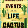 Bowling, Dusti INSIGNIFICANT EVENTS IN THE LIFE OF A CACTUS: VOLUME 1