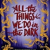 ALL THE THINGS WE DO IN THE DARK