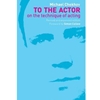 TO THE ACTOR: ON TECHNIQUE OF ACTING