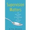 SUPERVISION MATTERS: 100 BITE-SIZED IDEAS TO TRANSFORM YOU & TEAM