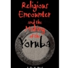 RELIGIOUS ENCOUNTER & MAKING THE YORUBA