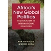 AFRICA'S NEW GLOBAL POLITICS (DUE 8/13)