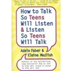 HOW TO TALK SO TEENS WILL LISTEN