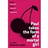 PAUL TAKES THE FORM OF A MORTAL GIRL