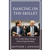 DANCING ON THE SKILLET: TEN TRUTHS ABOUT BEING A SUPERINTENDENT