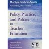 POLICY PRACTICE AND POLITICS IN TEACHER EDUCATION