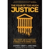 THE FEAR OF TOO MUCH JUSTICE