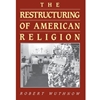 RESTRUCTURING OF AMERICAN RELIGION
