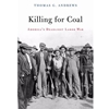 KILLING FOR COAL: AMERICA'S DEADLIEST LABOR WAR ACCESS CODE