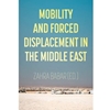 MOBILITY & FORCED DISPLACEMENT IN THE MIDDLE EAST