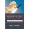 NUCLEAR STRATEGY IN THE MODERN ERA: REGIONAL POWERS AND INTERNATIONAL CONFLICT