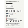 THE ORIGINS OF VICTORY: HOW DISRUPTIVE MILITARY INNOVATION DETERMINES THE FATES OF GREAT POWERS