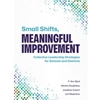 SMALL SHIFTS, MEANINGFUL IMPROVEMENT: COLLECTIVE LEADERSHIP STRATEGIES FOR SCHOOLS AND DISTRICTS