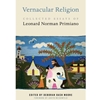 VERNACULAR RELIGION : COLLECTED ESSAYS OF LEONARD NORMAN PRIMIANO