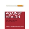 STREAMLINED UHC 410 AGAIST HEALTH: HOW HEALTH BECAME THE NEW MORALITY EBOOK