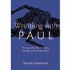 WRESTLING WITH PAUL: THE APOSTLE, HIS READERS, AND THE FATE OF THE JEWS