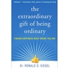 THE EXTRAORDINARY GIFT OF BEING ORDINARY: FINDING HAPPINESS RIGHT WHERE YOU ARE