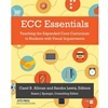 ECC ESSENTIALS: TEACHING THE EXPANDED CORE CURRICULUM TO STUDENTS WITH VISUAL IMPAIRMENTS