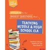 ANSWERS TO YOUR BIGGEST QUESTIONS ABOUT TEACHING MIDDLE AND HIGH SCHOOL ELA