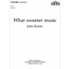 WHAT SWEETER MUSIC (1693936) *SATB