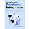 GETTING STARTED AS A FREELANCE INTERPRETER